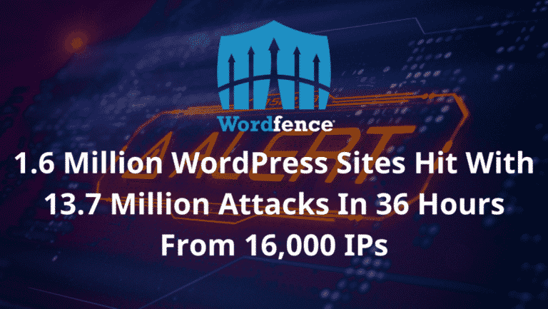 1.6 Million WordPress Sites Hit With 13.7 Million Attacks In 36 Hours From 16,000 IPs