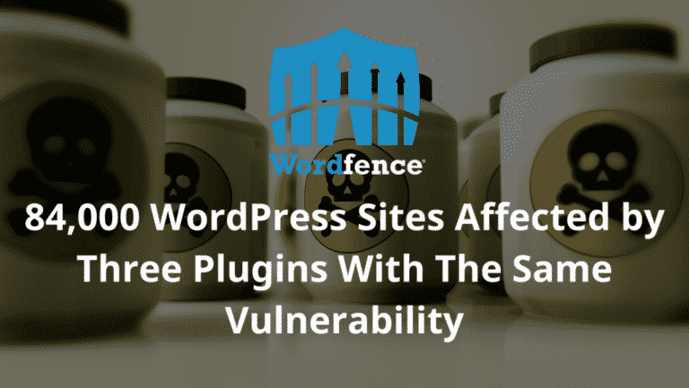 84,000 WordPress Sites Affected by Three Plugins With The Same Vulnerability