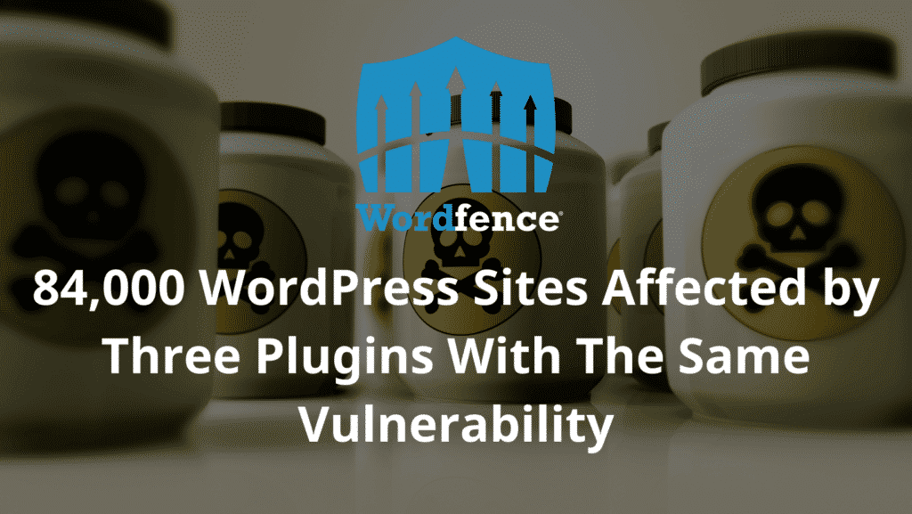 84000 WordPress Sites Affected by Three Plugins With The Same Vulnerability 1024x577 dwZfJi