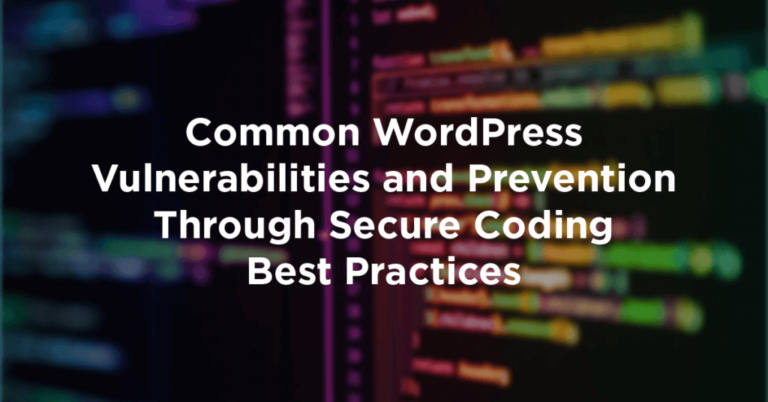 Common WordPress Vulnerabilities and Prevention Through Secure Coding Best Practices