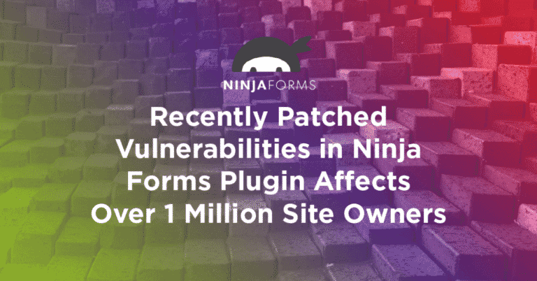 Recently Patched Vulnerabilities in Ninja Forms Plugin Affect Over 1 Million Site Owners