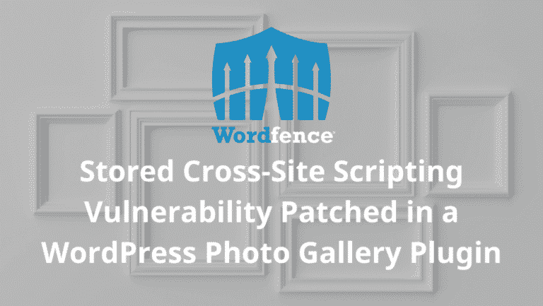 Stored Cross-Site Scripting Vulnerability Patched in a WordPress Photo Gallery Plugin