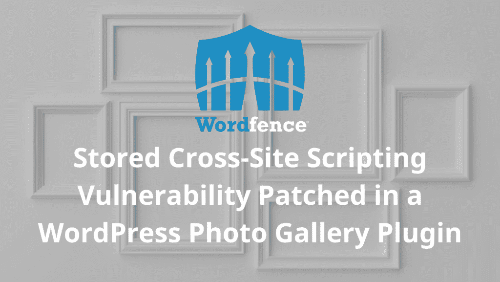 Stored Cross Site Scripting Vulnerability Patched in a WordPress Photo Gallery Plugin 1024x577 lisvoM