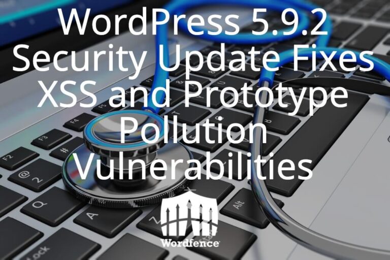 WordPress 5.9.2 Security Update Fixes XSS and Prototype Pollution Vulnerabilities